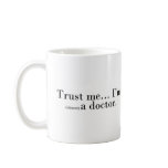 "Trust me... I'm (almost) a doctor." Coffee Mugs