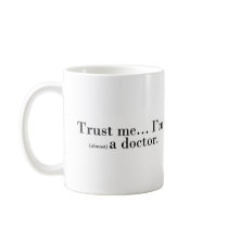"Trust me... I'm (almost) a doctor." Coffee Mugs