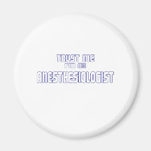 Trust Me I'm an Anesthesiologist Fridge Magnets
