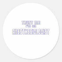 Trust Me I'm an Anesthesiologist Round Sticker