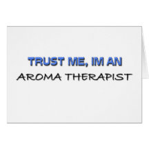 Trust Me I'm an Aroma Therapist Greeting Cards