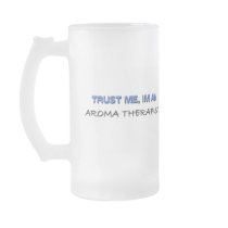 Trust Me I'm an Aroma Therapist Mugs