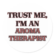 Trust Me I'm an Aroma Therapist Round Stickers