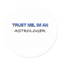 Trust Me I'm an Astrologer Round Sticker