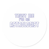 Trust Me I'm an Astrologist Round Sticker