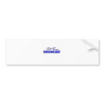 Trust Me I'm an Endocrinologist Bumper Sticker