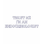 Trust Me I'm an Endocrinologist t-shirts