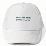 Trust Me I'm an Exterminator Trucker Hat