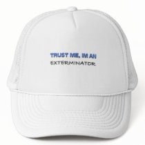 Trust Me I'm an Exterminator Trucker Hat
