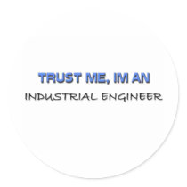 Trust Me I'm an Industrial Engineer Round Sticker