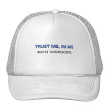 Trust Me I'm an Iron Worker Hats