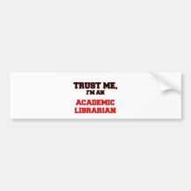 Trust Me I'm an My Academic Librarian Bumper Stickers