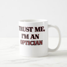 Trust Me I'm an Optician Mug