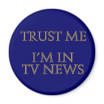 Trust me, I'm in TV News Refrigerator Magnets