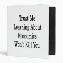 Trust Me Learning About Economics Won't Kill You 3 Ring Binders