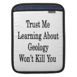 Trust Me Learning About Geology Won't Kill You Sleeve For iPads