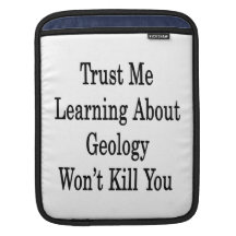 Trust Me Learning About Geology Won't Kill You Sleeve For iPads