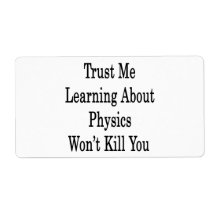 Trust Me Learning About Physics Won't Kill You Personalized Shipping Label