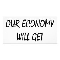 Trust Me Our Economy Will Get Better Custom Photo Card