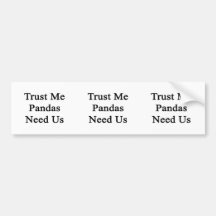 Trust Me Pandas Need Us Bumper Sticker