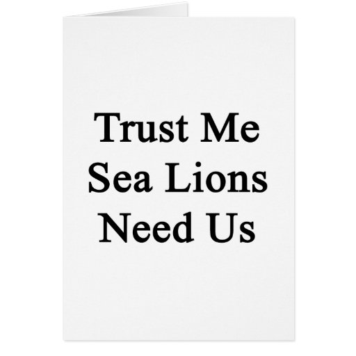 Trust Me Sea Lions Need Us Card