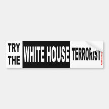 Try the White House terrorist Bumper Sticker