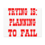 Trying Is: Planning To Fail Post Card