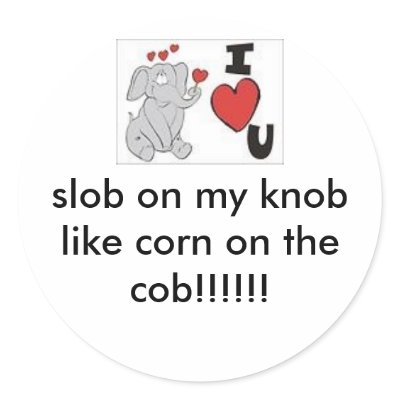 ts, slob on my knob like corn on the cob!!!!! stickers at Zazzle.ca ...