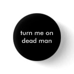 turn me on dead man buttons