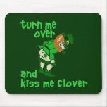 Turn Me Over and Kiss Me Clover mousepads