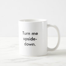 Turn me upside-down., Seriously, it's really co... Mugs