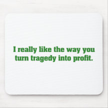 Turning Tragedy into Profit Mousepad