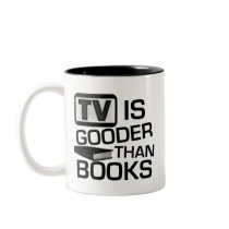 TV is Gooder Than Books Funny Coffee Mug