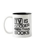 TV is Gooder Than Books Funny mugs