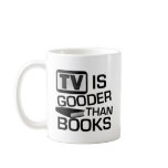 TV is Gooder Than Books Funny mugs