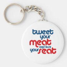 Tweet your meat and lose your seat key chains