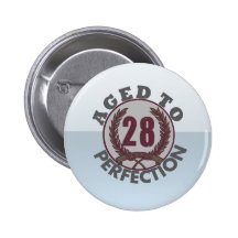 Twenty Eight and aged to Perfection Birthday Pinback Buttons