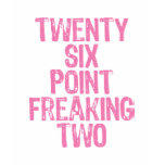 Twenty six point freaking two pink t-shirts