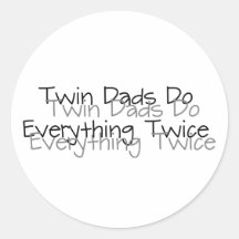 Twin Dads Do Everything Twice Round Sticker