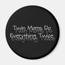 Twin Moms Do Everything Twice Refrigerator Magnet