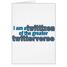 Twitterverse Twittizen Greeting Cards
