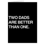 TWO DADS ARE BETTER THAN ONE GREETING CARD