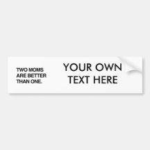 TWO MOMS ARE BETTER THAN ONE BUMPER STICKERS