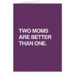 TWO MOMS ARE BETTER THAN ONE CARD