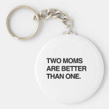 TWO MOMS ARE BETTER THAN ONE KEYCHAINS