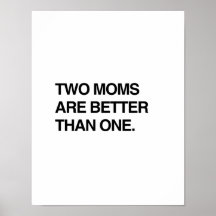 TWO MOMS ARE BETTER THAN ONE POSTER