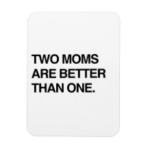 TWO MOMS ARE BETTER THAN ONE RECTANGULAR MAGNET