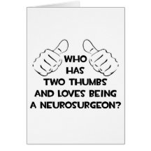 Two Thumbs and Loves Being a Neurosurgeon Greeting Cards