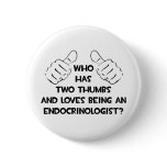 Two Thumbs and Loves Being an Endocrinologist buttons