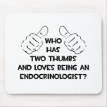 Two Thumbs and Loves Being an Endocrinologist mousepads